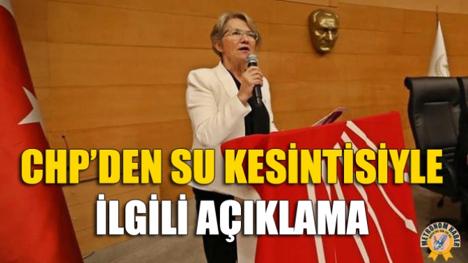 CHP’den Su Kesintisiyle İlgili Açıklama