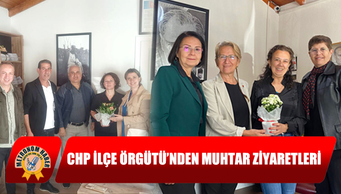 CHP İlçe Örgütü’nden Muhtar Ziyaretleri