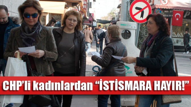 CHP’li kadınlardan “İSTİSMARA HAYIR!”