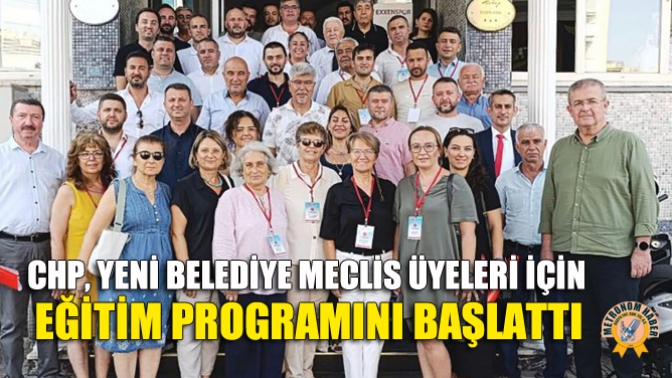 CHP, Yeni Belediye Meclis Üyeleri İçin Eğitim Programını Başlattı