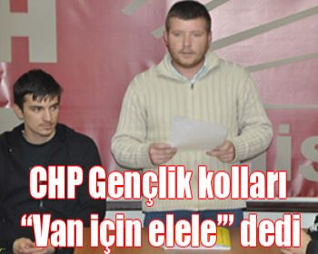 CHP Gençlik kolları “Van için elele’” dedi!