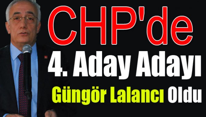 CHP'de 4. Aday Adayı Güngör Lalancı Oldu