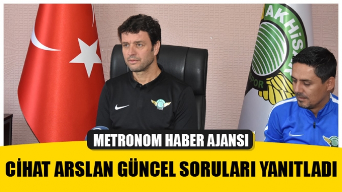 Cihat Arslan güncel soruları yanıtladı