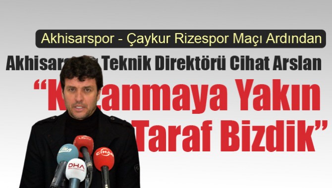 Cihat Arslan; Kazanmaya Yakın Taraf Bizdik