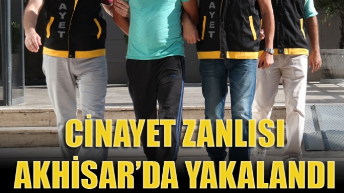 Cinayet Zanlısı Akhisar’da Yakalandı