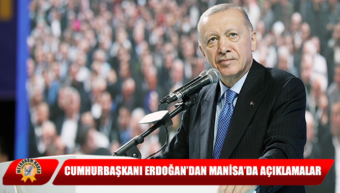 Cumhurbaşkanı Erdoğan’dan Manisa’da Açıklamalar