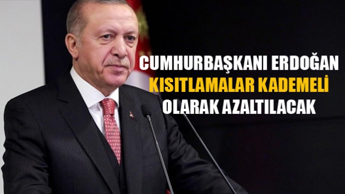 Cumhurbaşkanı Erdoğan: Kısıtlamalar Kademeli Olarak Azaltılacak