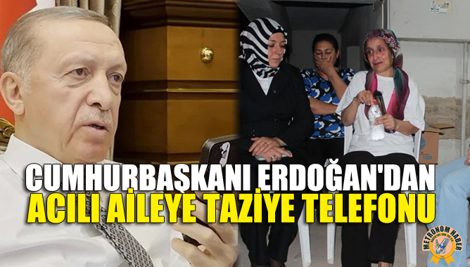 Cumhurbaşkanı Erdoğan'dan Acılı Aileye Taziye Telefonu