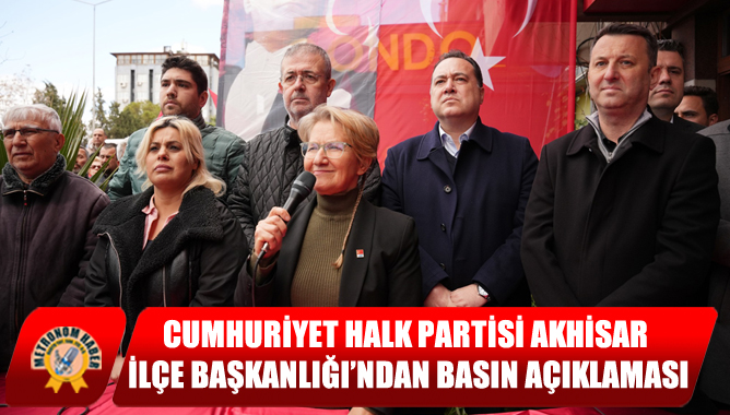 Cumhuriyet Halk Partisi Akhisar İlçe Başkanlığı’ndan Basın Açıklaması