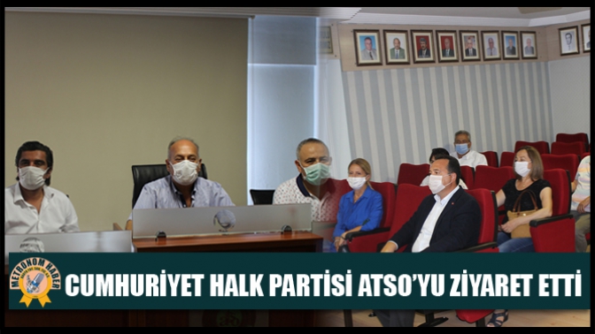 Cumhuriyet Halk Partisi ATSO’yu Ziyaret Etti