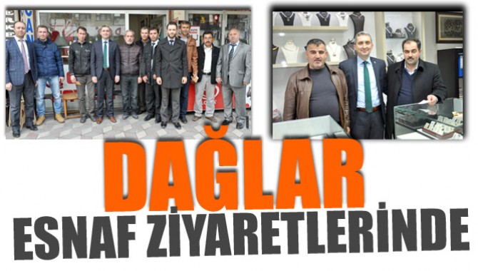 DAĞLAR, ESNAF ZİYARETLERİNDE