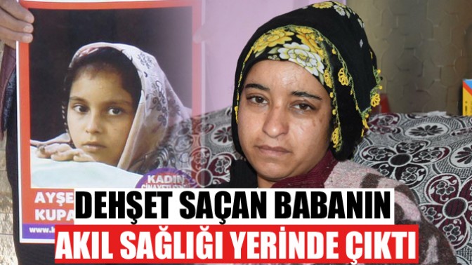 Dehşet Saçan Babanın Akıl Sağlığı Yerinde Çıktı