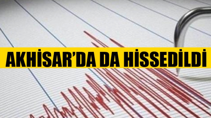 Deprem Akhisar’da da Hissedildi