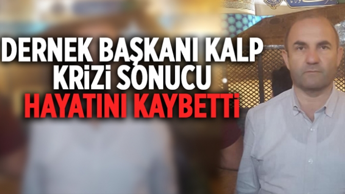 Dernek Başkanı Kalp Krizi Sonucu Hayatını Kaybetti