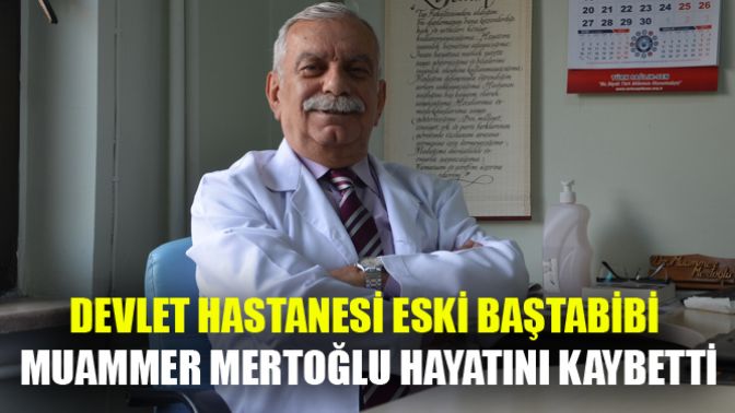 Devlet Hastanesi Eski Baştabibi Muammer Mertoğlu Hayatını Kaybetti