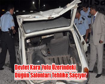 Devlet Kara Yolu Üzerindeki Düğün Salonları Tehlike Saçıyor