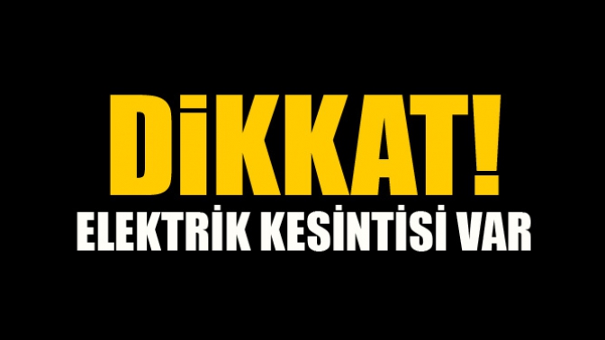 Dikkat Elektrik Kesintisi Var