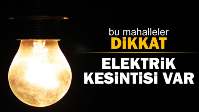 Dikkat Perşembe Günü elektrik kesintisi var!