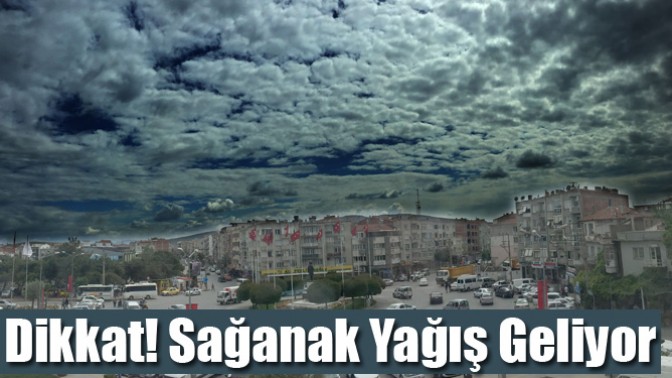 Dikkat! Sağanak Yağış Geliyor