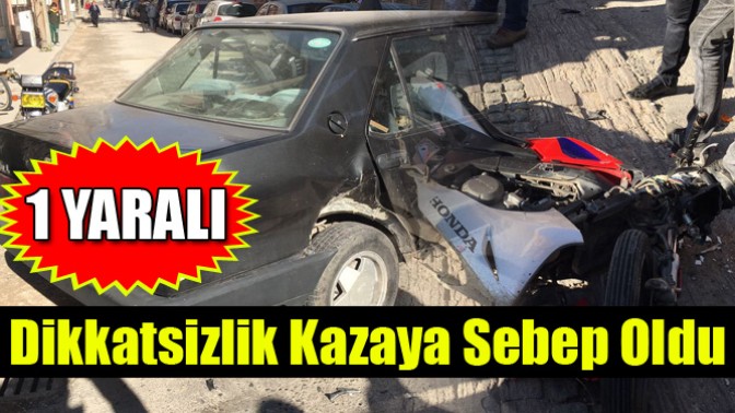 Dikkatsizlik Kazaya Sebep Oldu 1 yaralı