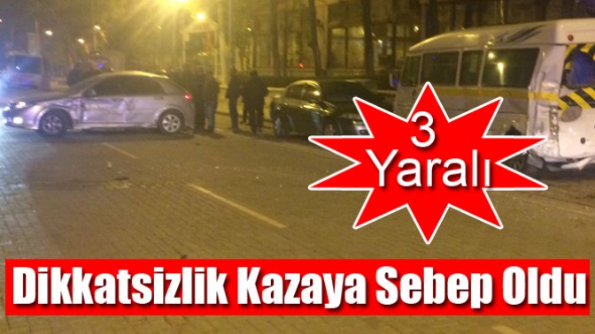 Dikkatsizlik Kazaya Sebep Oldu 3 Yaralı