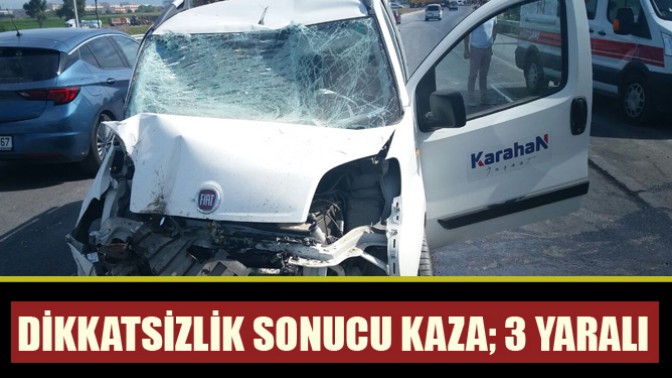 Dikkatsizlik sonucu kaza; 3 Yaralı