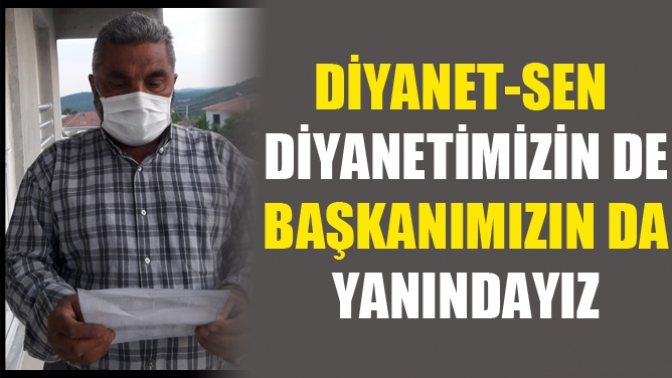 Diyanet-Sen, Diyanetimizin De Başkanımızın Da Yanındayız