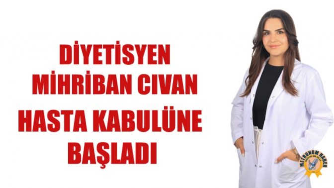 Diyetisyen Mihriban Cıvan Hasta Kabulüne Başladı