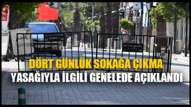 Dört Günlük Sokağa Çıkma Yasağıyla İlgili Genelede Açıklandı