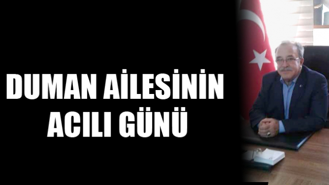 Duman Ailesinin Acılı Günü