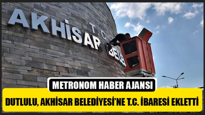 Dutlulu, Akhisar Belediyesi’ne T.C. İbaresi Ekletti