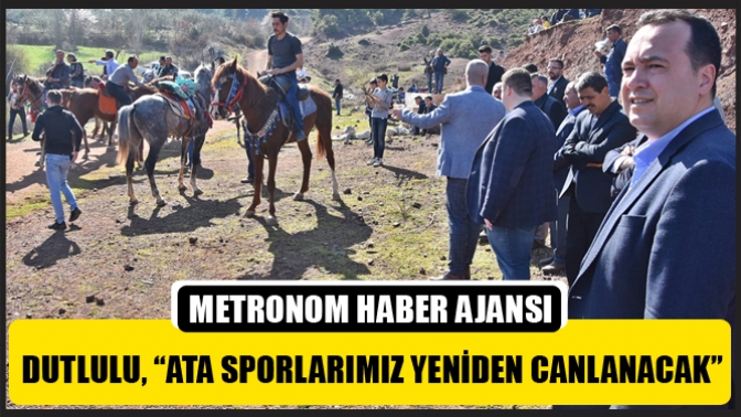 Dutlulu, “Ata Sporlarımız Yeniden Canlanacak”