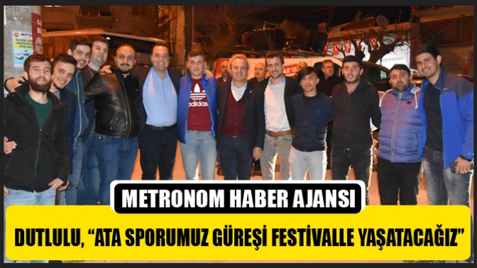 Dutlulu, “Ata Sporumuz Güreşi Festivalle Yaşatacağız”