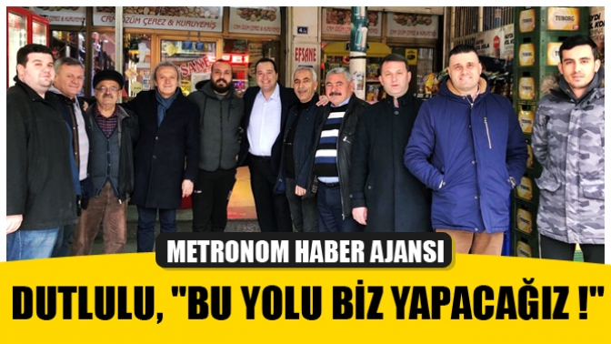 Dutlulu, Bu Yolu Biz Yapacağız