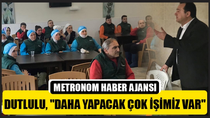 Dutlulu, Daha Yapacak Çok İşimiz Var