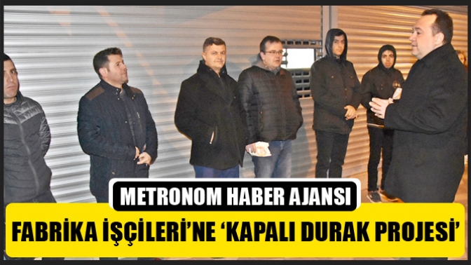 Dutlulu’dan Fabrika İşçileri’ne ‘Kapalı Durak Projesi’