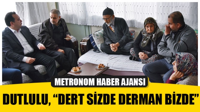 Dutlulu, “Dert Sizde Derman Bizde”