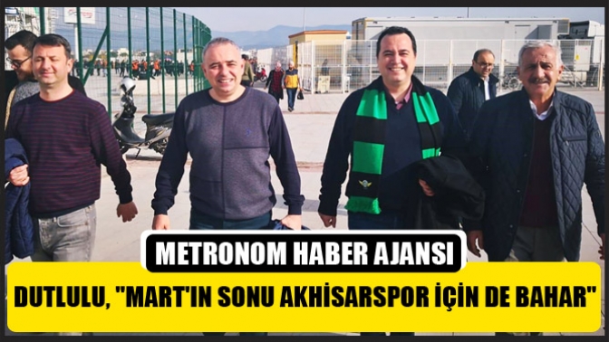 Dutlulu, Martın Sonu Akhisarspor İçin De Bahar