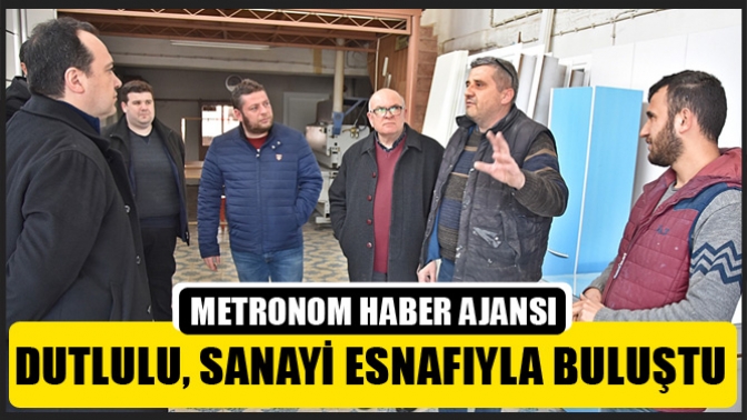 Dutlulu, Sanayi Esnafıyla Buluştu