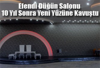 Efendi Düğün Salonu 10 Yıl Sonra Yeni Yüzüne Kavuştu