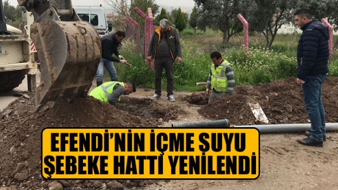 Efendi’nin İçme Suyu Şebeke Hattı Yenilendi