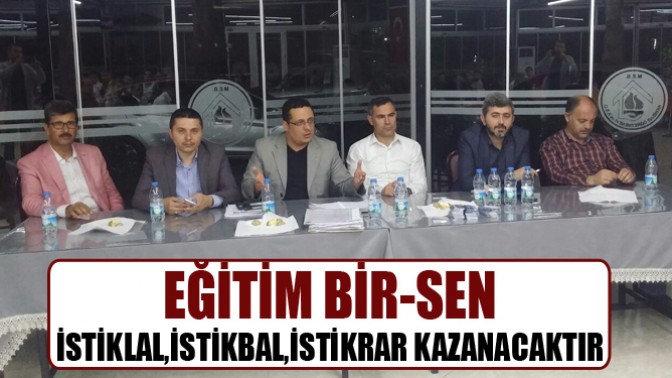 Eğitim Bir-Sen İstiklal,İstikbal,İstikrar Kazanacaktır