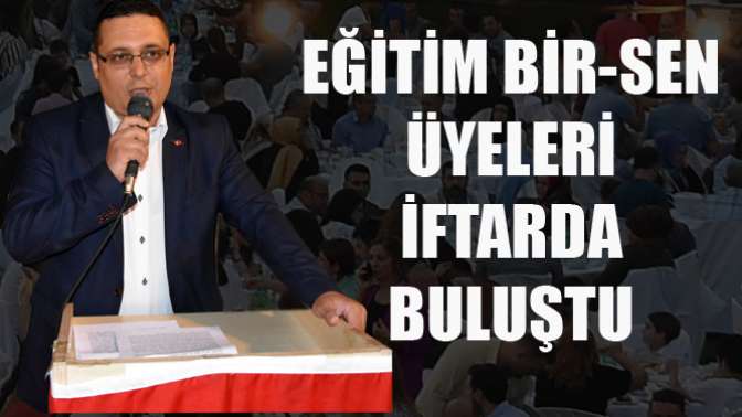 Eğitim Bir-Sen Üyeleri İftarda Buluştu