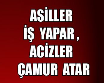 Eğitim-Bir-Sen Asiller İş Yapar , Acizler Çamur Atar