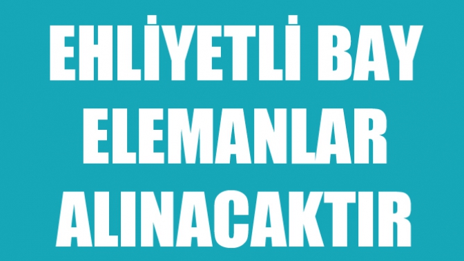 Ehliyetli Bay Elemanlar Alınacaktır