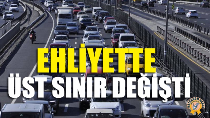 Ehliyette Üst Sınır Değişti