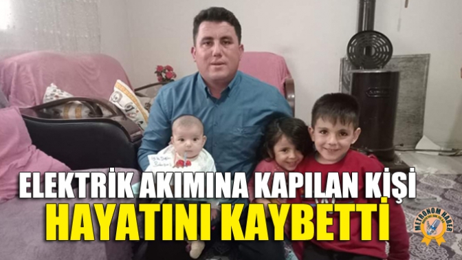 Elektrik Akımına Kapılan Kişi Hayatını Kaybetti