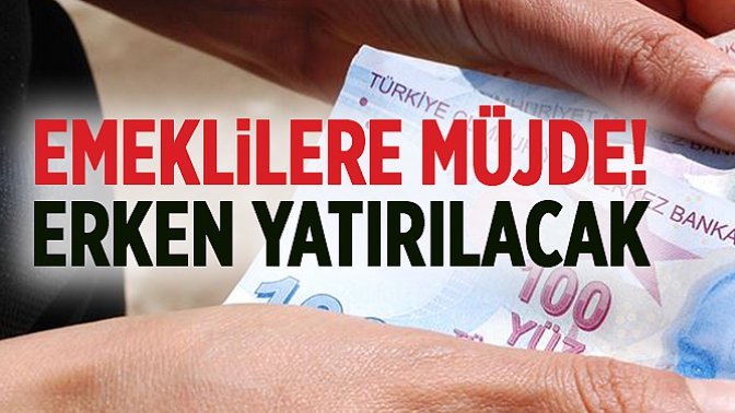 Emeklilere Müjde! Erken Yatırılacak