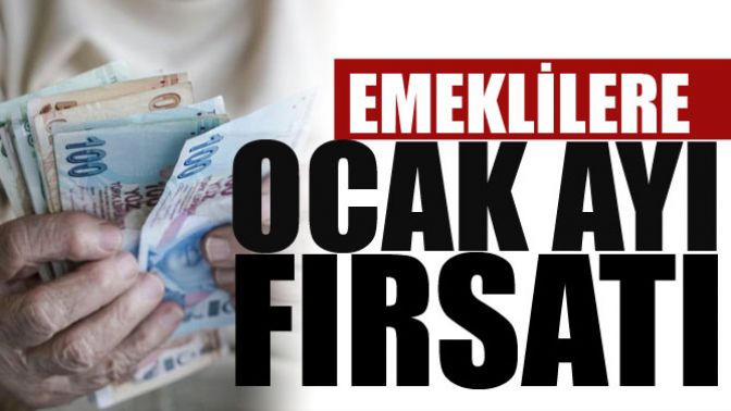 Emeklilere Ocak Ayı Fırsatı