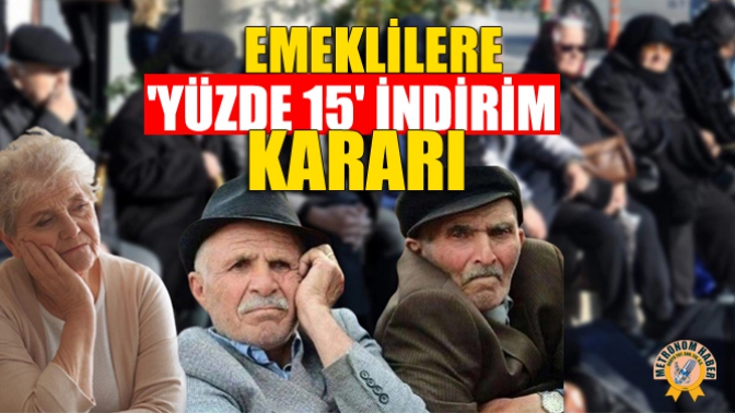 Emeklilere Yüzde 15 İndirim Kararı